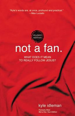 Not a Fan Student Edition: What does it mean to really follow Jesus? - Idleman, Kyle