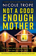 Not a Good Enough Mother: A completely addictive and gripping psychological thriller