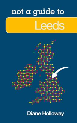 Not a Guide to: Leeds - Holloway, Diane