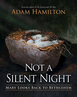 Not a Silent Night: Mary Looks Back to Bethlehem - Hamilton, Adam, and Hoelscher, Sally (Editor)