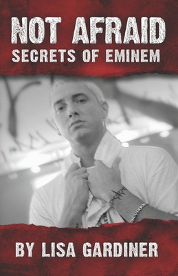 Not Afraid Secrets of Eminem: From Birth to 2021 - Gardiner, Lisa Sharon