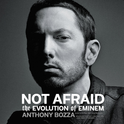 Not Afraid: The Evolution of Eminem - Bozza, Anthony, and Velios, Peter (Read by)