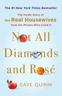Not All Diamonds and Ros: The Inside Story of the Real Housewives from the People Who Lived It