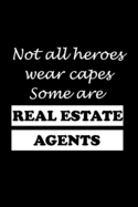 Not All Heroes Wear Capes Some Are Real Estate Agents: Real Estate Agent Gifts - Realtor - Blank Lined Notebook Journal - (6 x 9 Inches) - 120 Pages