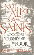 Not All of Us Are Saints: A Doctor's Journey with the Poor