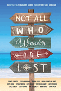 Not All Who Wander Are Lost: Purposeful Travelers Share their Stories of Healing