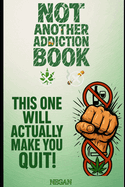 Not Another Addiction Book: This One Will Actually Make You Quit
