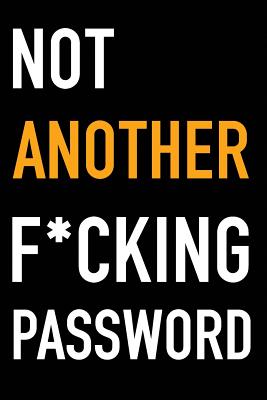 Not Another F*cking Password: A Password Book Organizer for People Who Can't Remember 100s of Passwords, Websites or Logins - Clark, Ceri