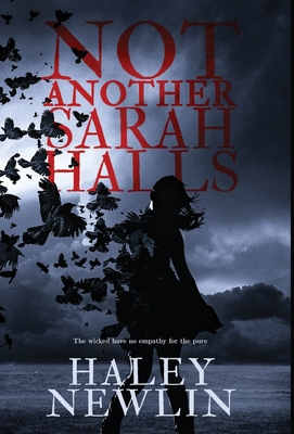 Not Another Sarah Halls: The wicked have no empathy for the pure - Newlin, Haley