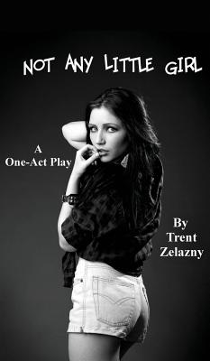 Not Any Little Girl (a One-Act Play) - Zelazny, Trent