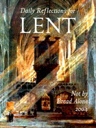 Not by Bread Alone: Daily Reflections for Lent 2004 - Feldmeier, Peter, PH.D.