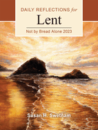 Not by Bread Alone: Daily Reflections for Lent 2023