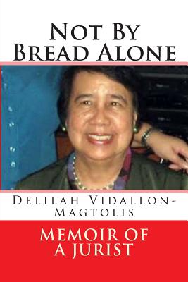 Not By Bread Alone: memoir of a jurist - Elizes Pub, Tatay Jobo (Editor), and Magtolis, Delilah Vidallon