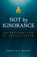 Not by Ignorance: An Explanation of Cessationism