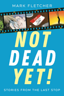 Not Dead Yet!: Stories from the Last Stop