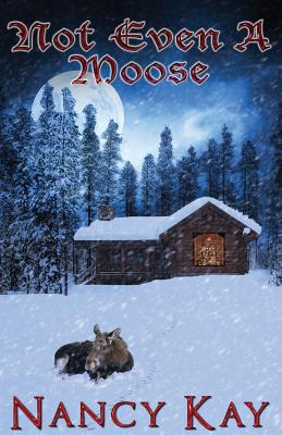 Not Even a Moose - Kay, Nancy