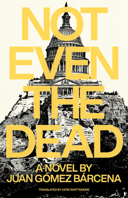 Not Even the Dead - Gomz Barcena, Juan, and Whittemore, Katie (Translated by)