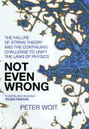 Not Even Wrong: The Failure of String Theory & the Continuing Challenge to Unify the Laws of Physics