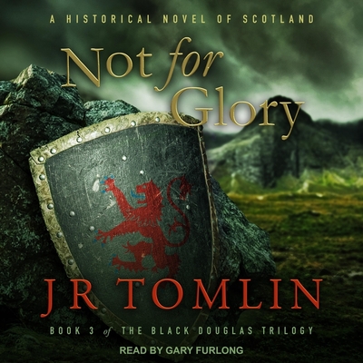 Not for Glory: A Historical Novel of Scotland - Furlong, Gary (Read by), and Tomlin, J R