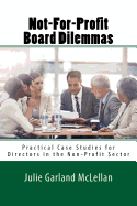 Not-For-Profit Board Dilemmas: Practical Case Studies for Directors in the Non-Profit Sector