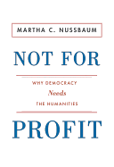 Not for Profit: Why Democracy Needs the Humanities