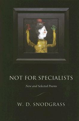 Not for Specialists: New and Selected Poems - Snodgrass, W D