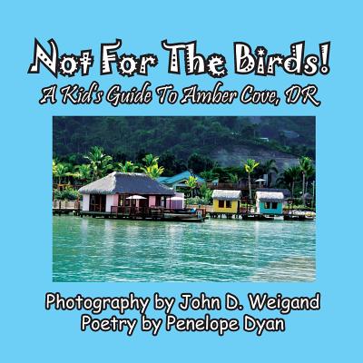Not for the Birds! a Kid's Guide to Amber Cove, Dr - Dyan, Penelope (Illustrator)