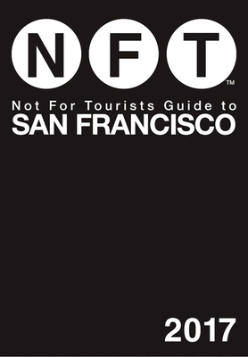 Not for Tourists Guide to San Francisco 2017 - Not for Tourists