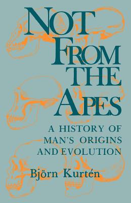 Not from the Apes: A History of Man's Origins and Evolution - Kurtn, Bjrn