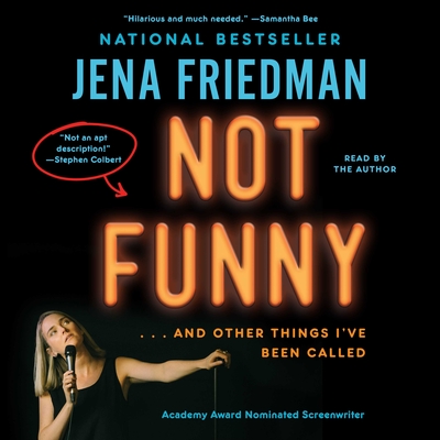 Not Funny: Essays on Life, Comedy, Culture, Etcetera - Friedman, Jena (Read by)