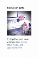 (Not) Getting Paid to Do What You Love: Gender, Social Media, and Aspirational Work