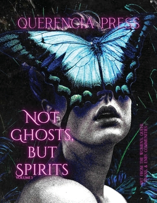 Not Ghosts, But Spirits I: art from the women's, queer, trans, & enby communities - Perkovich, Emily (Editor)