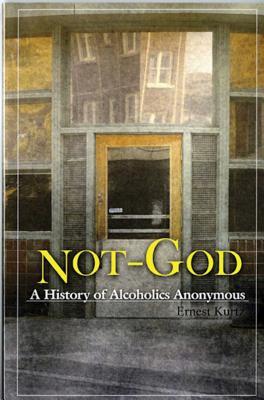 Not God: A History of Alcoholics Anonymous - Kurtz, Ernest, Ph.D.