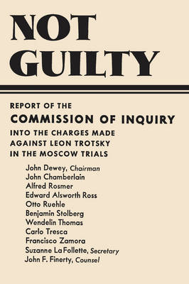 Not Guilty Report of the Commission of Inquiry into the Charges Made Against Leon Trotsky in the Moscow Trials - Dewey, John, and Chamberlain, John (Contributions by), and Ruehle, Otto (Contributions by)