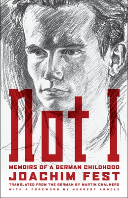 Not I: Memoirs of a German Childhood - Fest, Joachim C