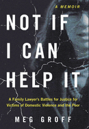 Not If I Can Help It: A Family Lawyer's Battles for Justice for Victims of Domestic Violence and the Poor