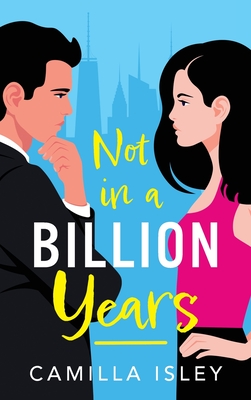 Not In A Billion Years: A hilarious, enemies-to-lovers romantic comedy from Camilla Isley - Isley, Camilla, and Cannon, Stephanie (Read by), and Stylianou-Burns, Greg (Read by)