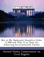 Not in My Backyard: Executive Order 12,898 and Title VI as Tools for Achieving Environmental Justice