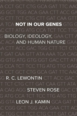 Not in Our Genes: Biology, Ideology, and Human Nature - Lewontin, Richard, and Rose, Steven, and Kamin, Leon J