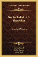 Not Included In A Sheepskin: Stanford Stories