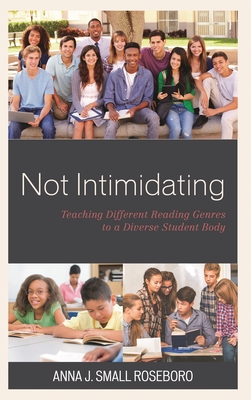 Not Intimidating: Teaching Different Reading Genres to a Diverse Student Body - Small Roseboro, Anna J