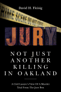 Not Just Another Killing in Oakland: A Civil Lawyer's View of a Murder Trial from the Jury Box