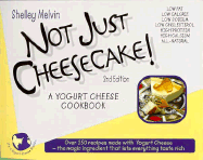 Not Just Cheesecake: A Yogurt Cheese Cookbook - Triad Publishing Company, and Melvin, Shelley