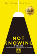 Not Knowing (Espaol): El Arte de Transformar La Incertidumbre En Una Oportunidad