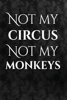 Not my circus. Not my monkeys.: Polish ProverbsWriting Journal Lined, Diary, Notebook for Men & Women - I Live to Journal, and Not Only Journals