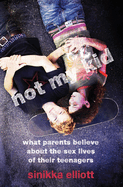 Not My Kid: What Parents Believe about the Sex Lives of Their Teenagers