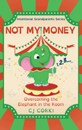 Not My Money: Overcoming the Elephant in the Room