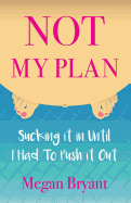 Not My Plan: Sucking It in Until I Had to Push It Out