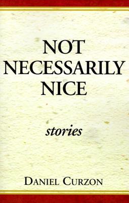 Not Necessarily Nice: Stories - Curzon, Daniel