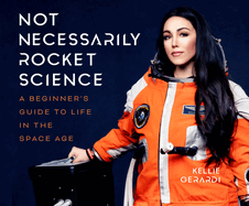 Not Necessarily Rocket Science: A Beginner's Guide to Life in the Space Age